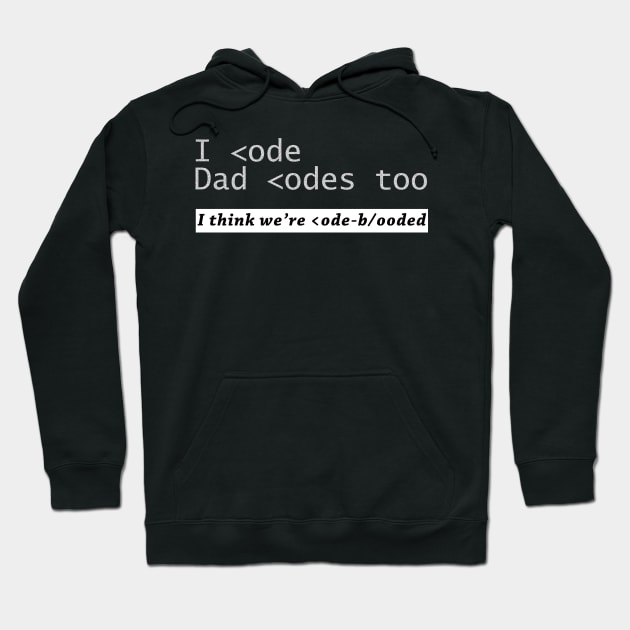 I code and Dad codes too Hoodie by The Programmer's Wardrobe